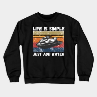 Life is Simple Just Add Water, Funny Jet Ski Lover Vintage Retro Crewneck Sweatshirt